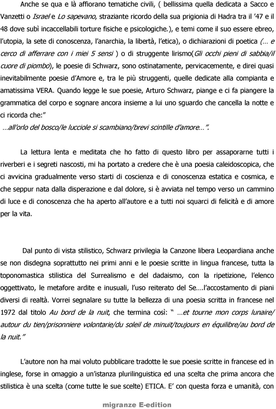 ), e temi come il suo essere ebreo, l utopia, la sete di conoscenza, l anarchia, la libertà, l etica), o dichiarazioni di poetica ( e cerco di afferrare con i miei 5 sensi ) o di struggente