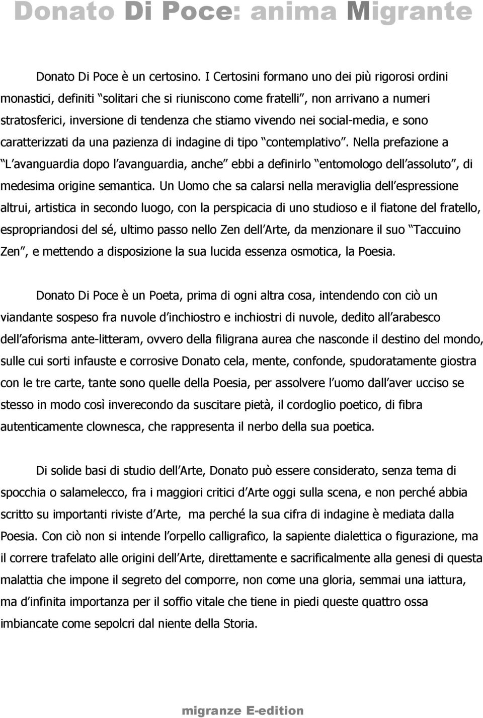 social-media, e sono caratterizzati da una pazienza di indagine di tipo contemplativo.