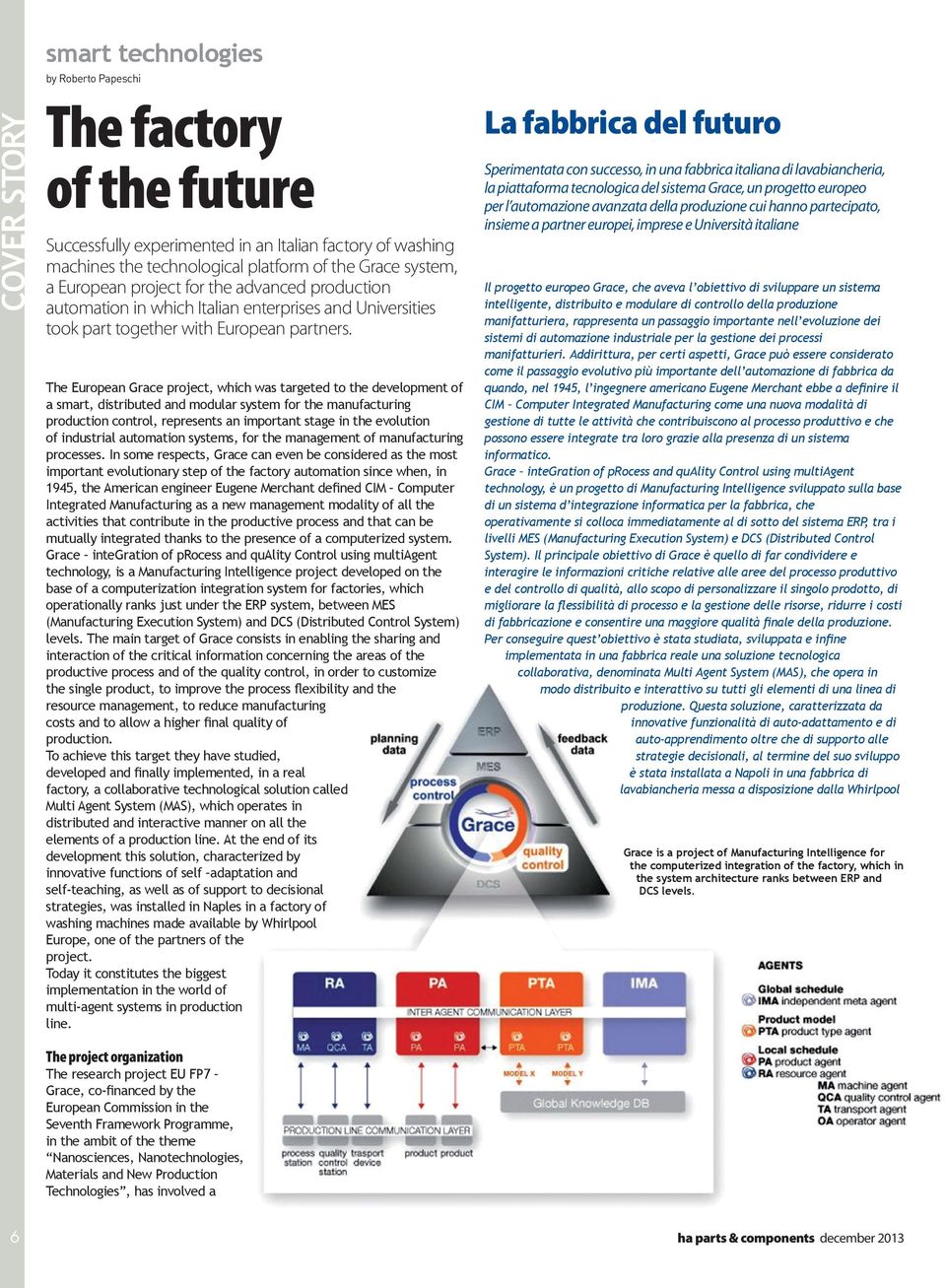 The European Grace project, which was targeted to the development of a smart, distributed and modular system for the manufacturing production control, represents an important stage in the evolution