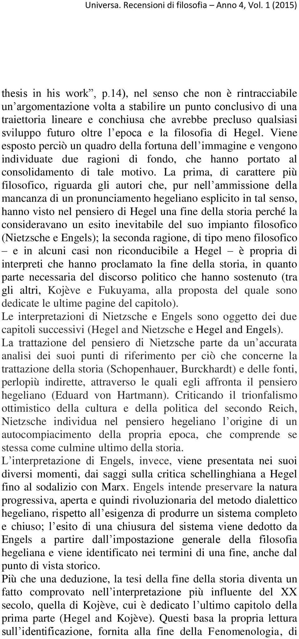 la filosofia di Hegel. Viene esposto perciò un quadro della fortuna dell immagine e vengono individuate due ragioni di fondo, che hanno portato al consolidamento di tale motivo.