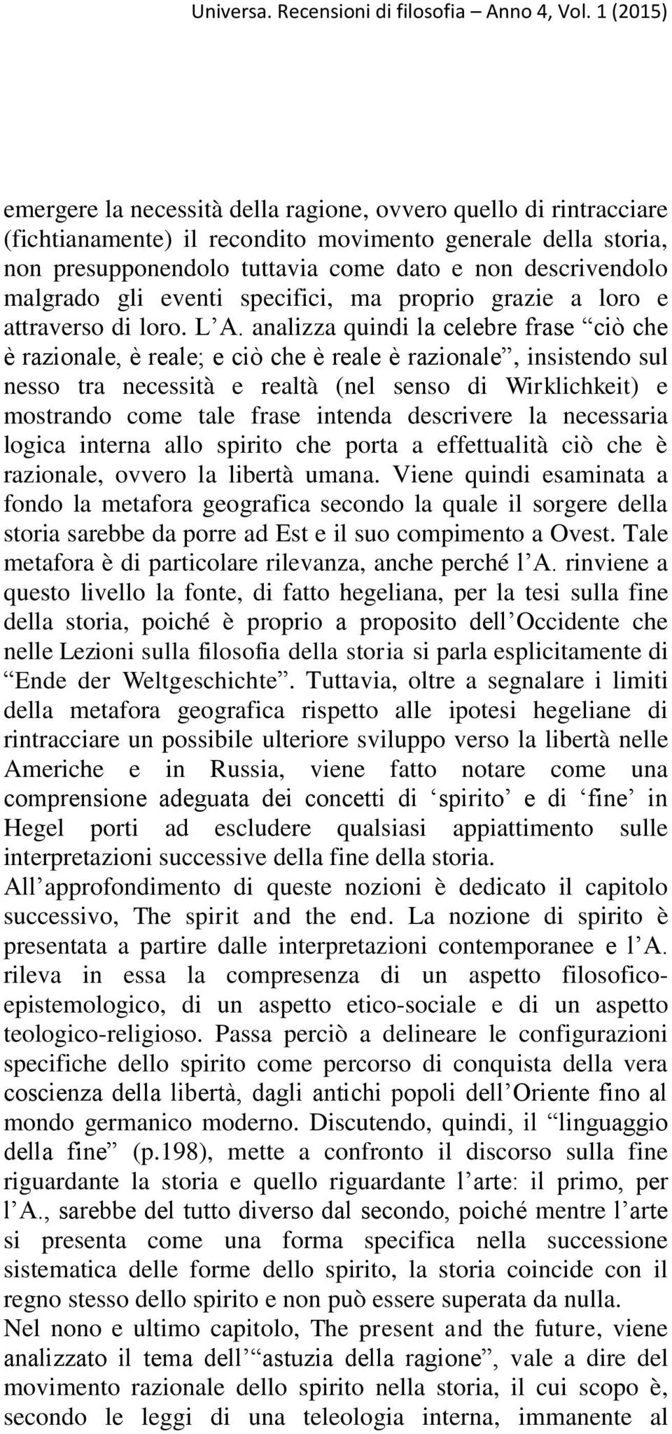 analizza quindi la celebre frase ciò che è razionale, è reale; e ciò che è reale è razionale, insistendo sul nesso tra necessità e realtà (nel senso di Wirklichkeit) e mostrando come tale frase