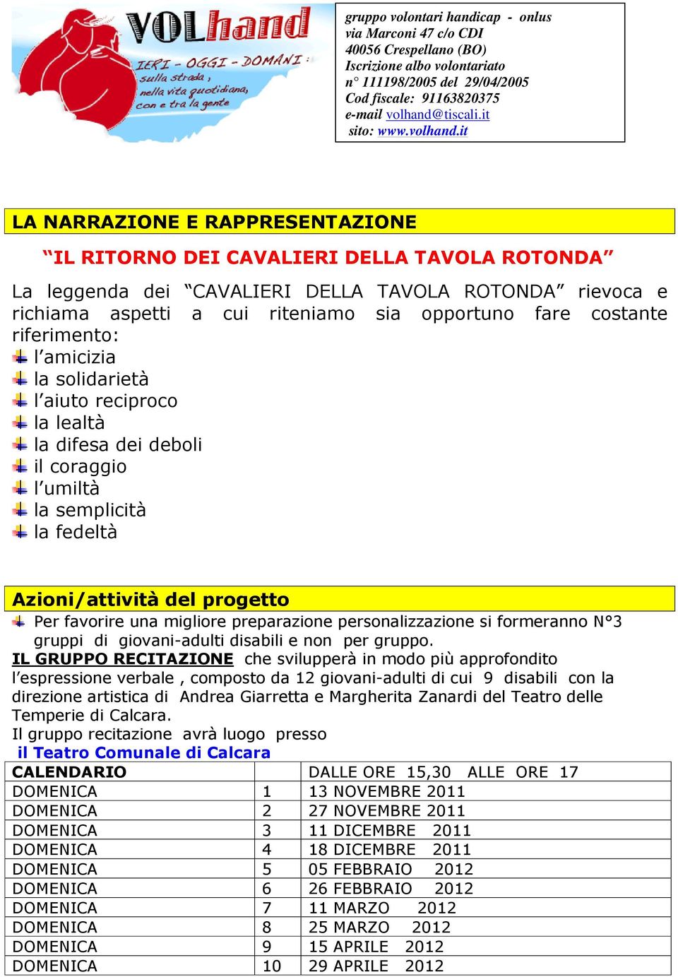 preparazione personalizzazione si formeranno N 3 gruppi di giovani-adulti disabili e non per gruppo.