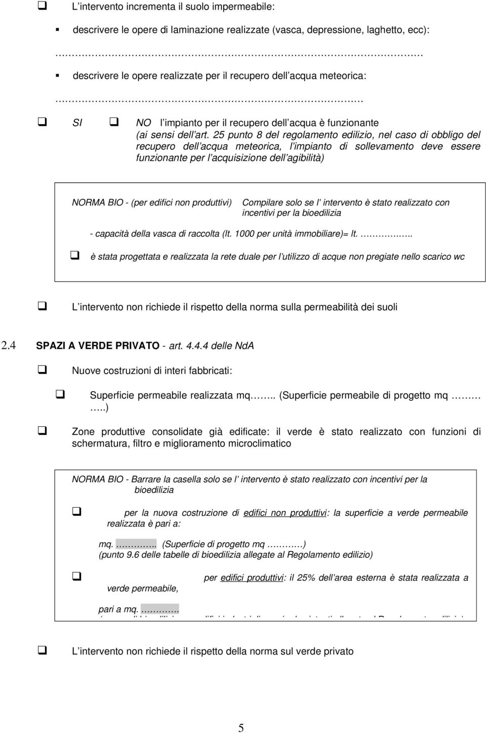 25 punto 8 del regolamento edilizio, nel caso di obbligo del recupero dell acqua meteorica, l impianto di sollevamento deve essere funzionante per l acquisizione dell agibilità) NORMA BIO - (per