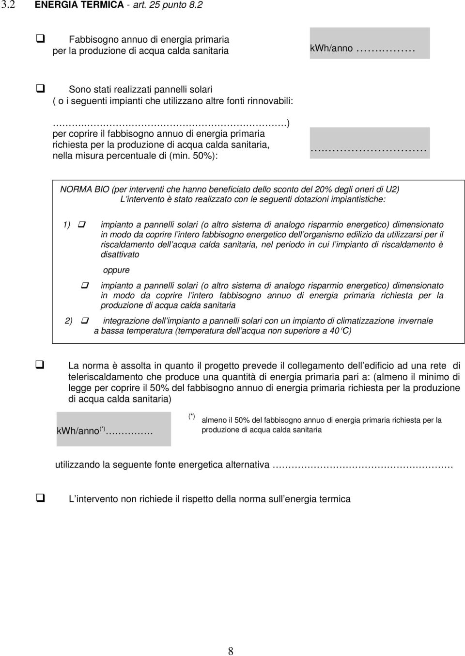 .) per coprire il fabbisogno annuo di energia primaria richiesta per la produzione di acqua calda sanitaria, nella misura percentuale di (min. 50%):.