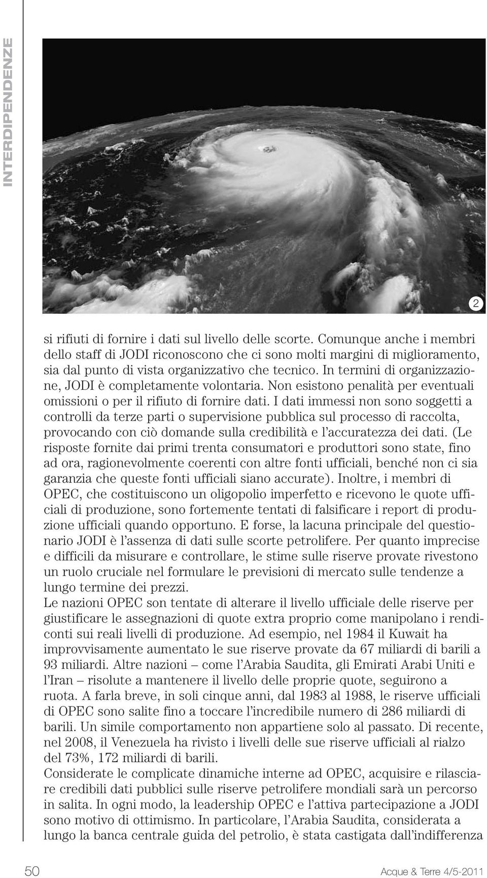 In termini di organizzazione, JODI è completamente volontaria. Non esistono penalità per eventuali omissioni o per il rifiuto di fornire dati.