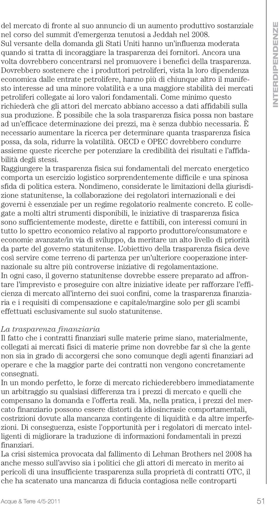 Ancora una volta dovrebbero concentrarsi nel promuovere i benefici della trasparenza.