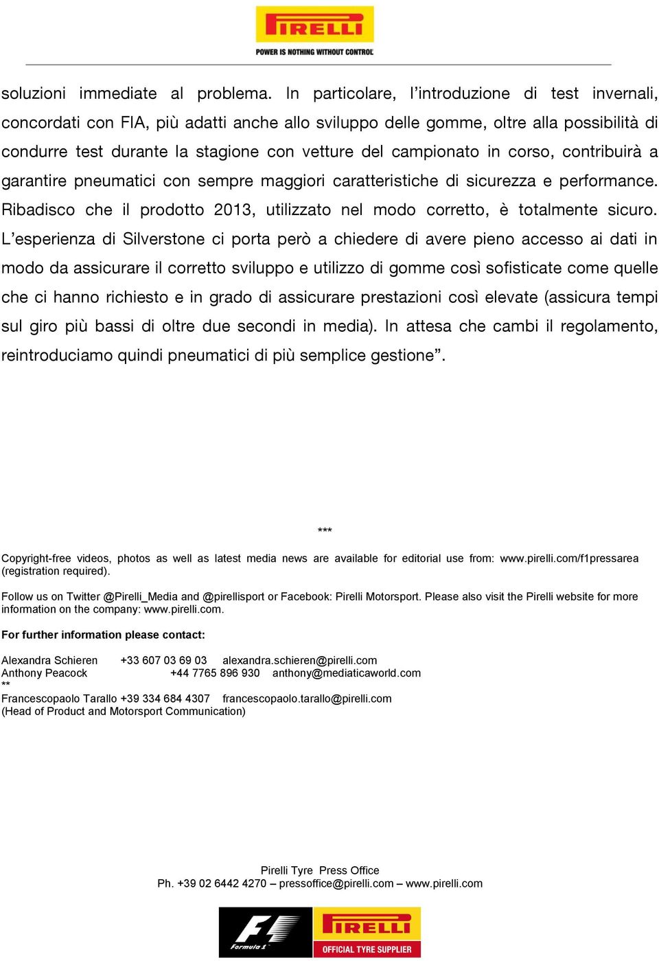 campionato in corso, contribuirà a garantire pneumatici con sempre maggiori caratteristiche di sicurezza e performance.