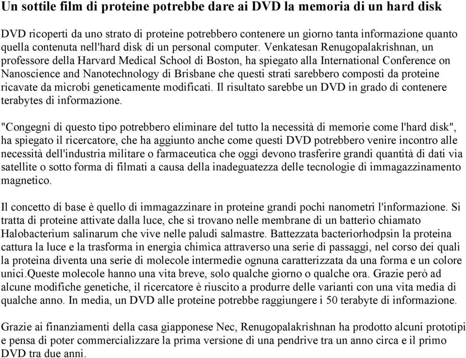 Venkatesan Renugopalakrishnan, un professore della Harvard Medical School di Boston, ha spiegato alla International Conference on Nanoscience and Nanotechnology di Brisbane che questi strati