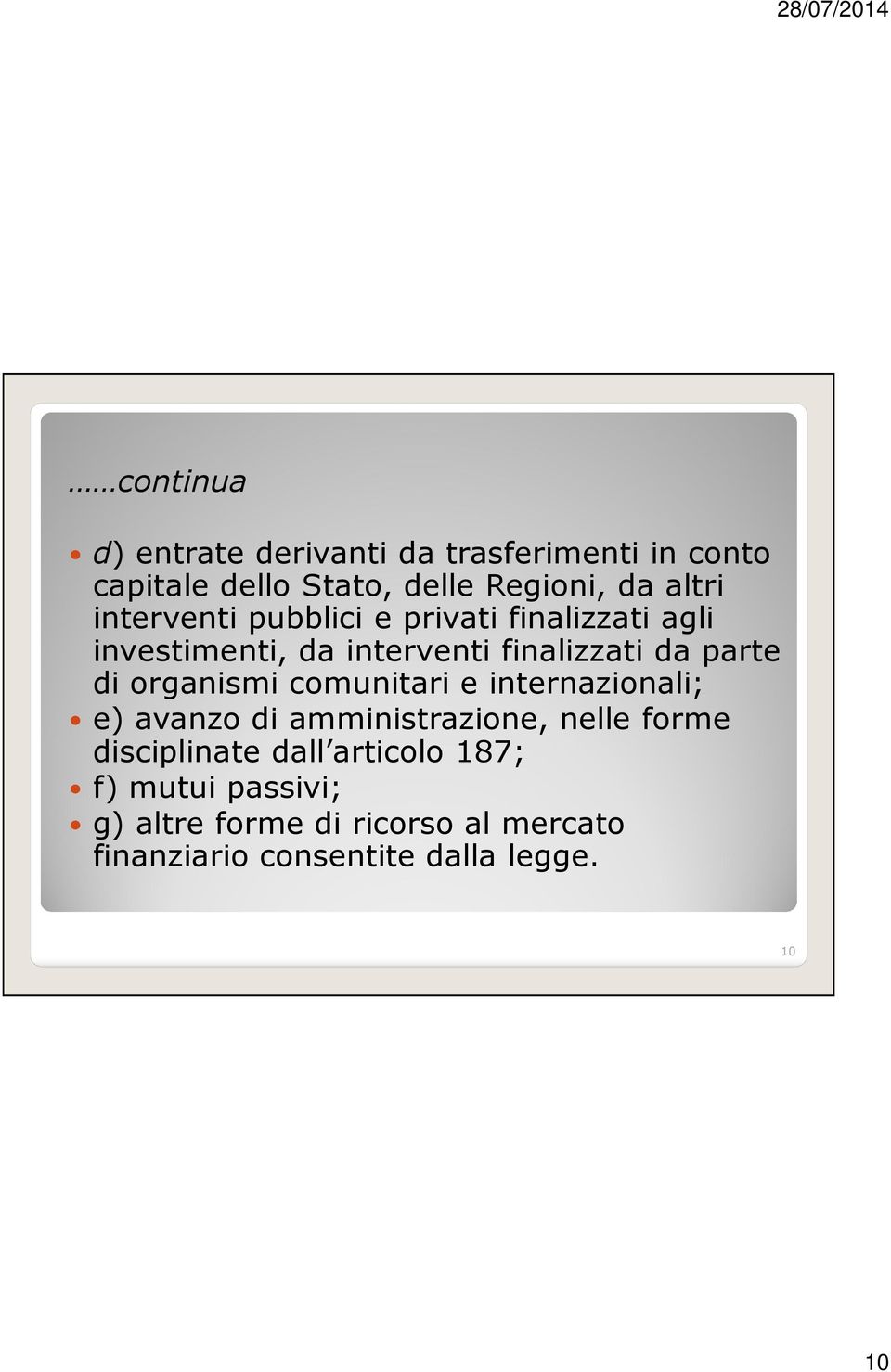 organismi comunitari e internazionali; e) avanzo di amministrazione, nelle forme disciplinate dall