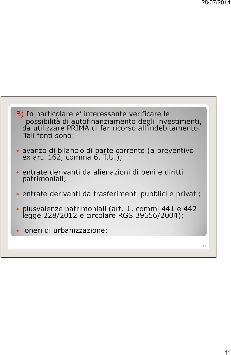 U.); entrate derivanti da alienazioni di beni e diritti patrimoniali; entrate derivanti da trasferimenti pubblici e