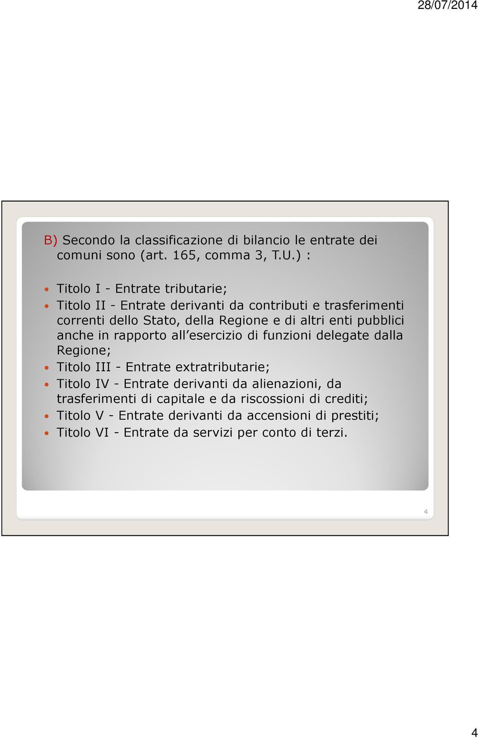 enti pubblici anche in rapporto all esercizio di funzioni delegate dalla Regione; Titolo III - Entrate extratributarie; Titolo IV - Entrate