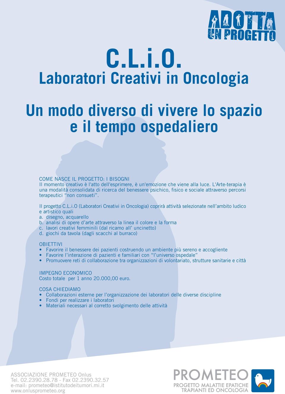 disegno, acquarello b. analisi di opere d arte attraverso la linea il colore e la forma c. lavori creativi femminili (dal ricamo all uncinetto) d.