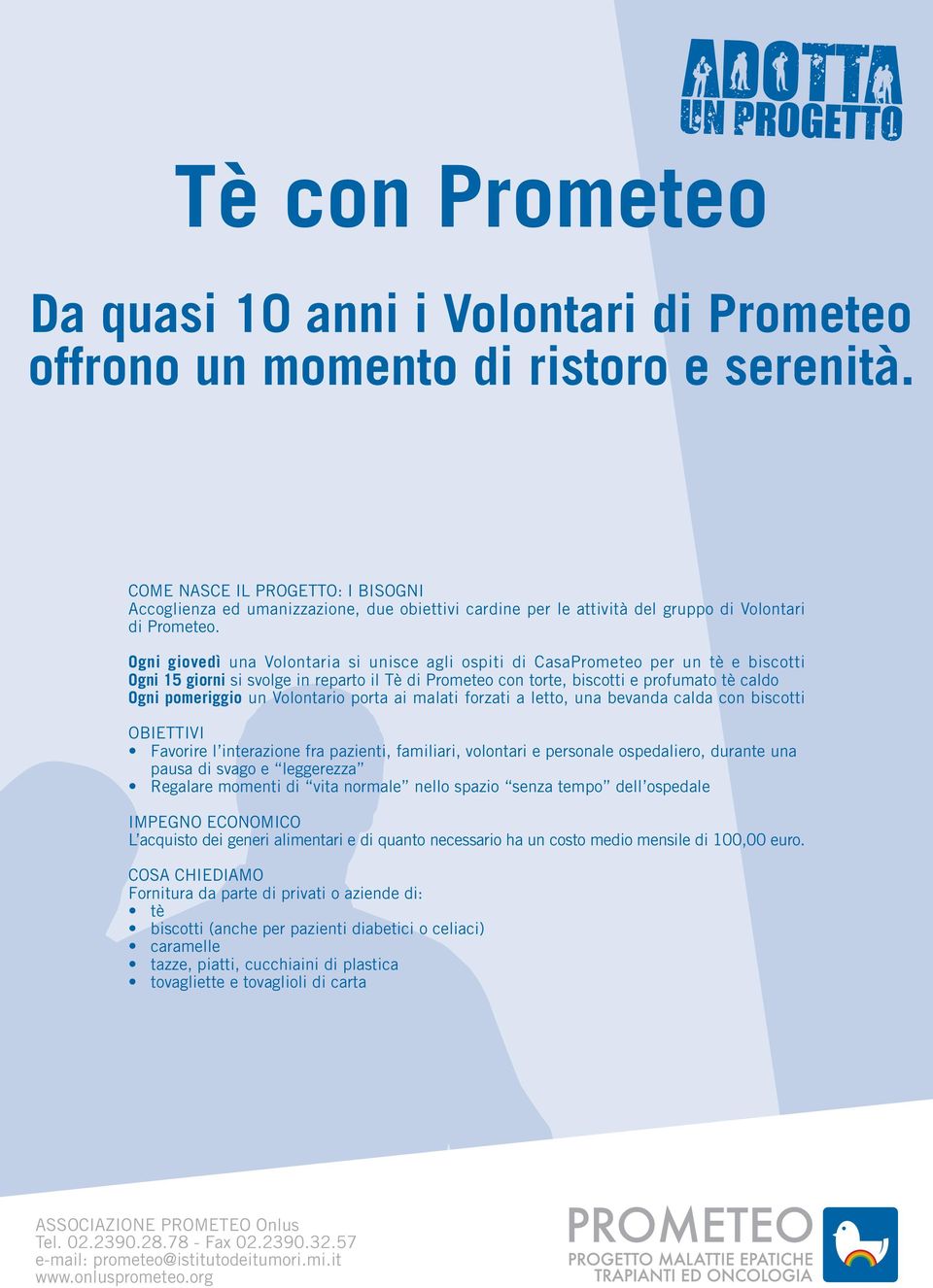 Ogni giovedì una Volontaria si unisce agli ospiti di CasaPrometeo per un tè e biscotti Ogni 15 giorni si svolge in reparto il Tè di Prometeo con torte, biscotti e profumato tè caldo Ogni pomeriggio