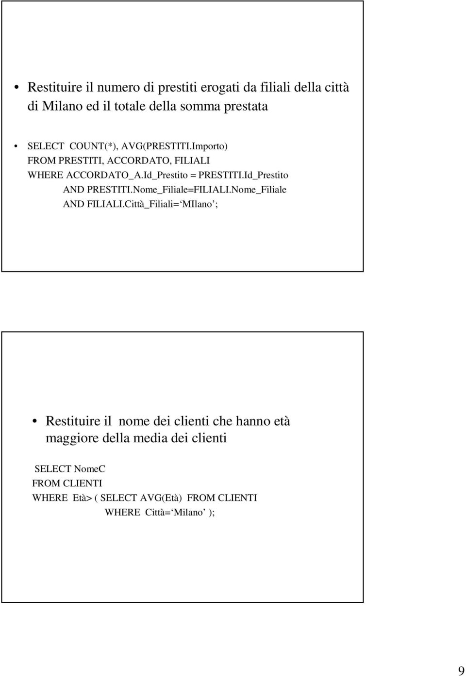 Id_Prestito AND PRESTITI.Nome_Filiale=FILIALI.Nome_Filiale AND FILIALI.