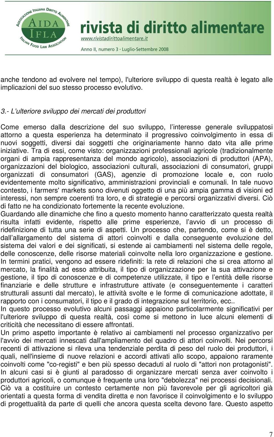 coinvolgimento in essa di nuovi soggetti, diversi dai soggetti che originariamente hanno dato vita alle prime iniziative.