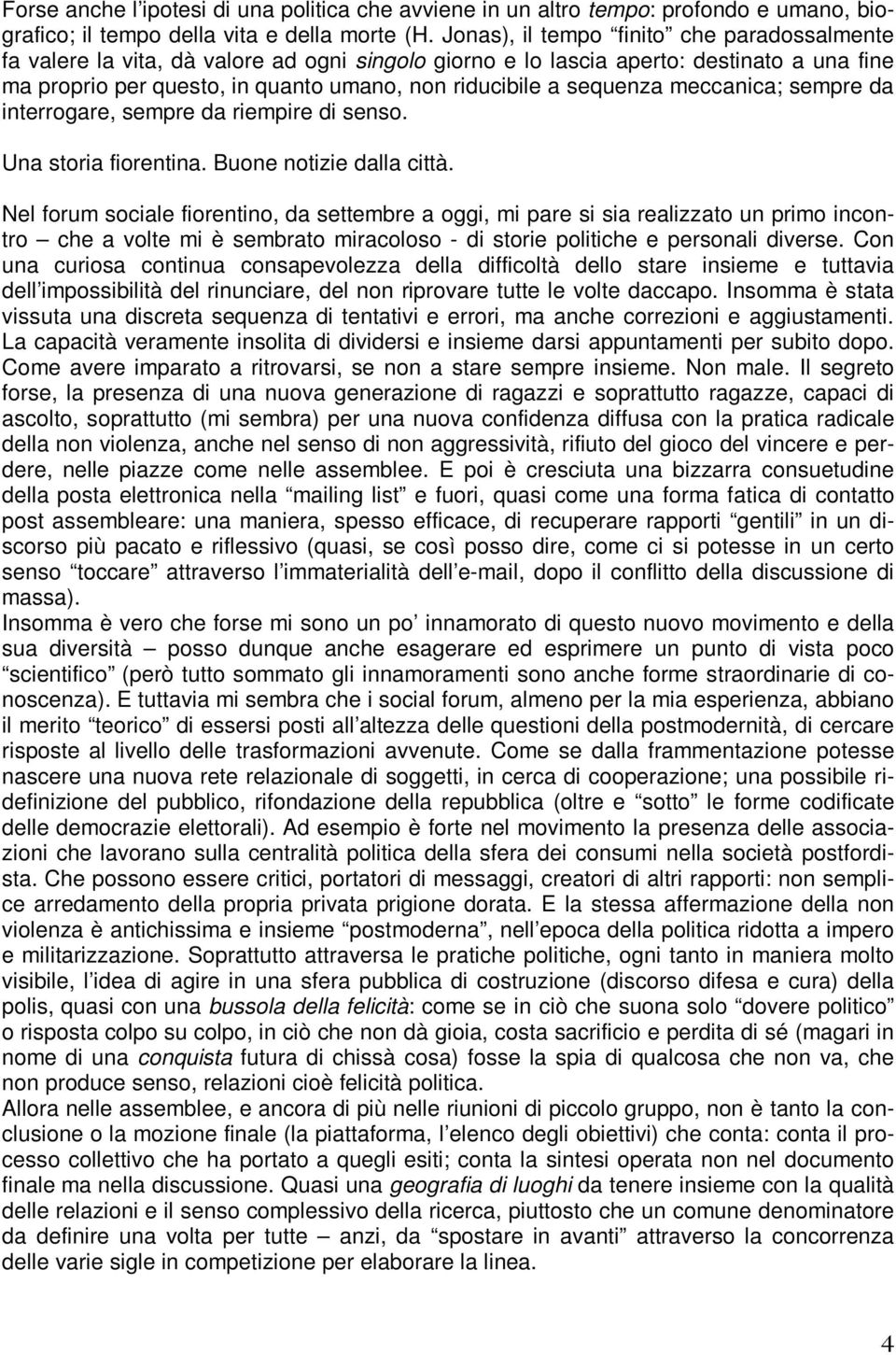 sequenza meccanica; sempre da interrogare, sempre da riempire di senso. Una storia fiorentina. Buone notizie dalla città.