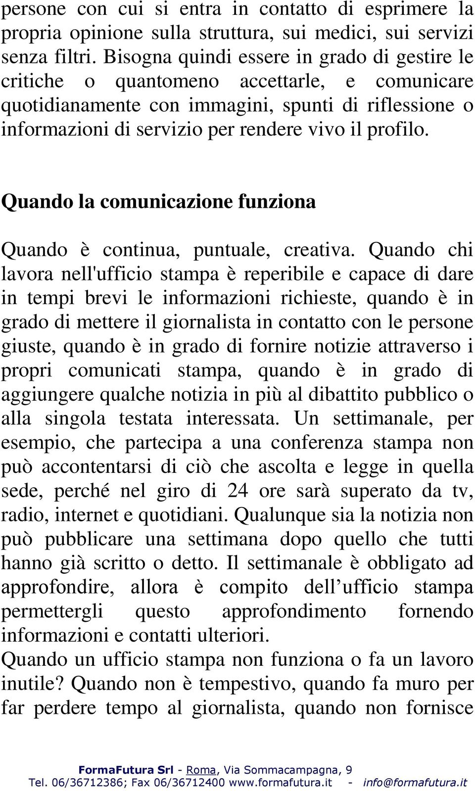 Quando la comunicazione funziona Quando è continua, puntuale, creativa.