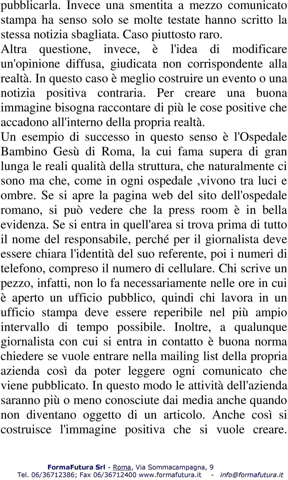 Per creare una buona immagine bisogna raccontare di più le cose positive che accadono all'interno della propria realtà.