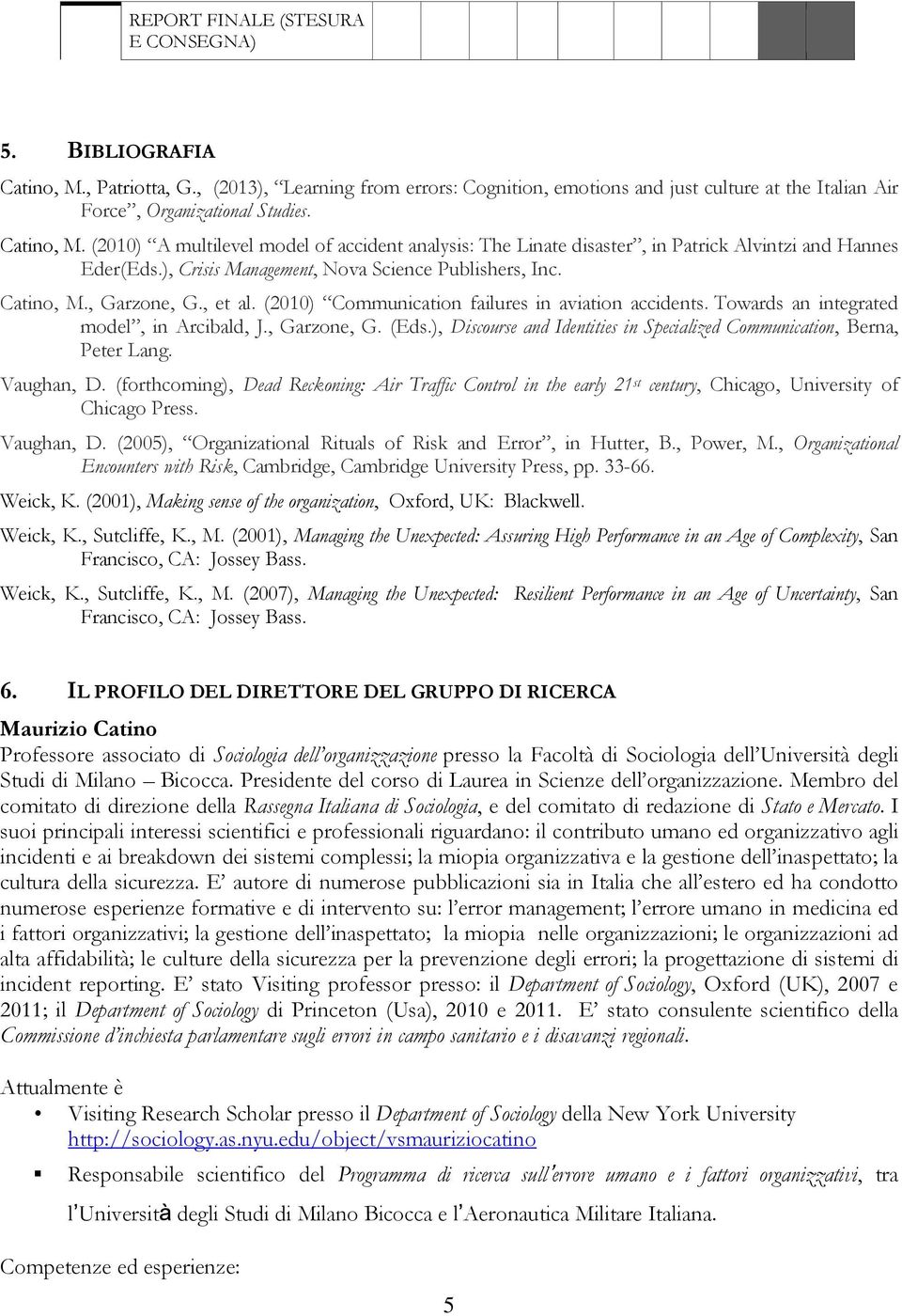 , et al. (2010) Communication failures in aviation accidents. Towards an integrated model, in Arcibald, J., Garzone, G. (Eds.