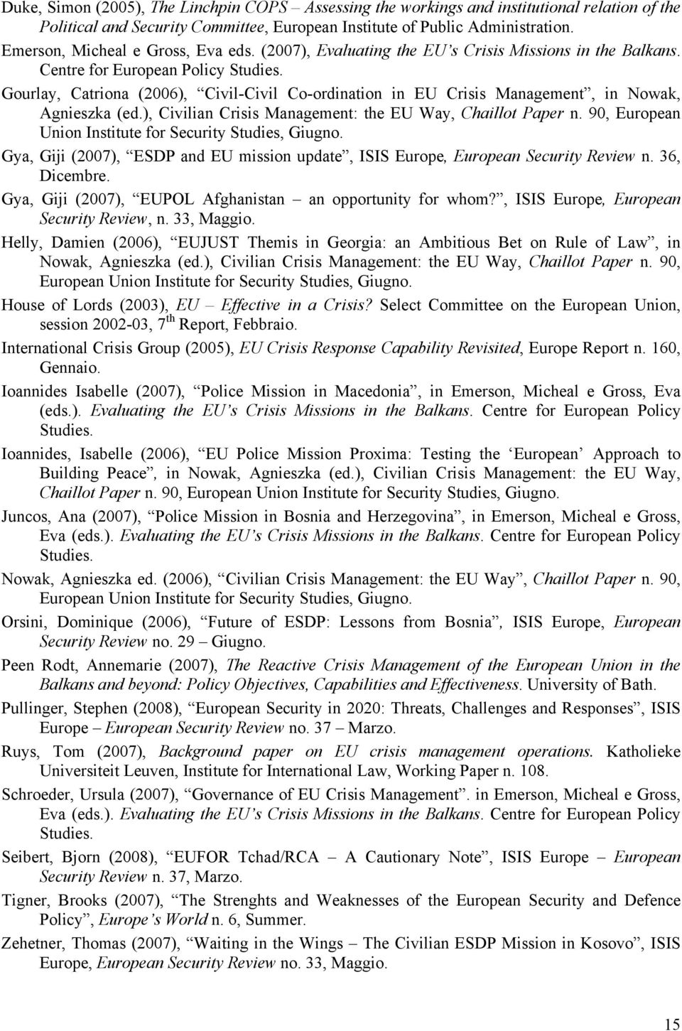 Gourlay, Catriona (2006), Civil-Civil Co-ordination in EU Crisis Management, in Nowak, Agnieszka (ed.), Civilian Crisis Management: the EU Way, Chaillot Paper n.