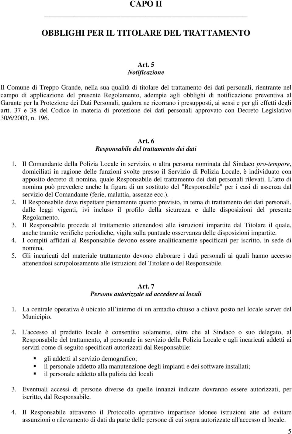 notificazione preventiva al Garante per la Protezione dei Dati Personali, qualora ne ricorrano i presupposti, ai sensi e per gli effetti degli artt.