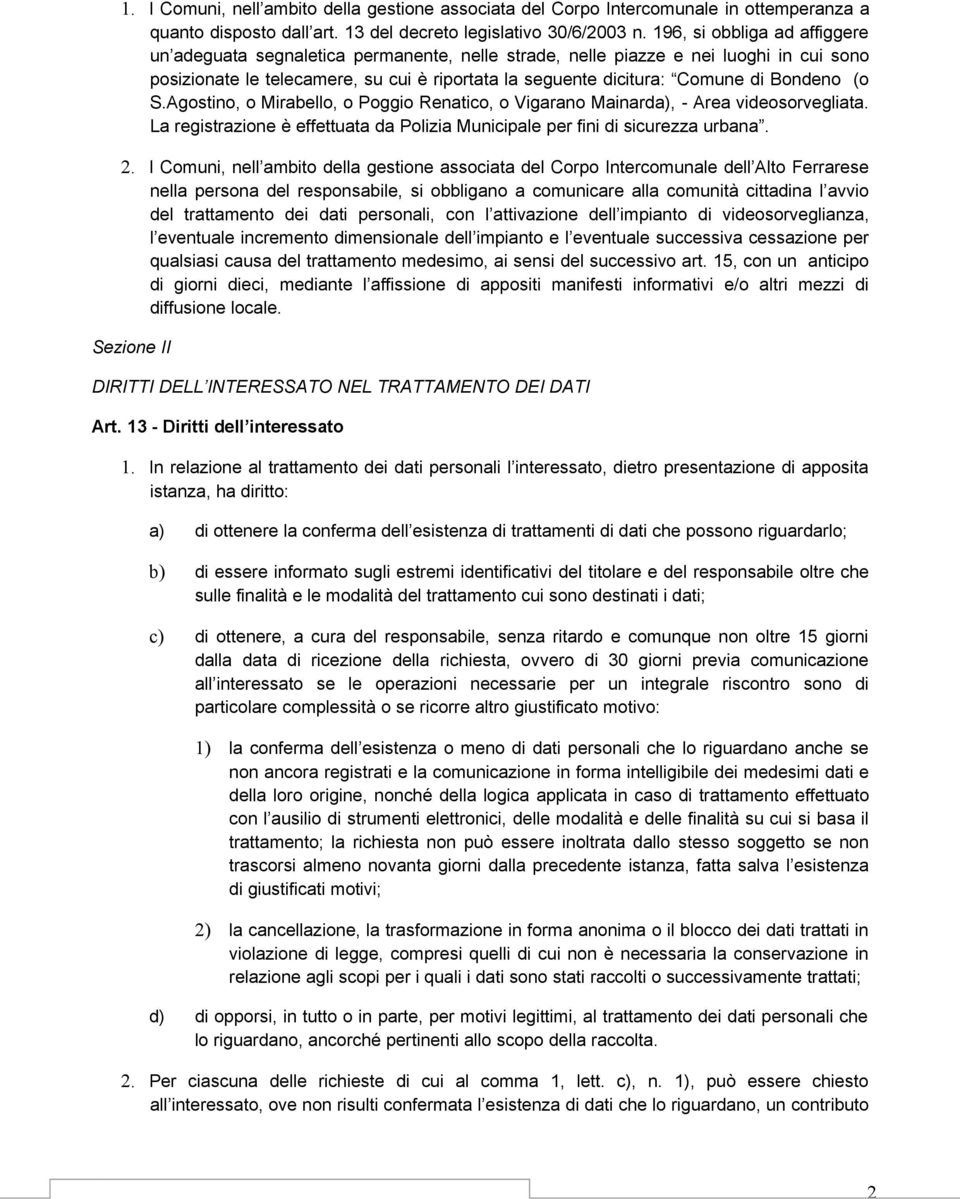 Bondeno (o S.Agostino, o Mirabello, o Poggio Renatico, o Vigarano Mainarda), - Area videosorvegliata. La registrazione è effettuata da Polizia Municipale per fini di sicurezza urbana.