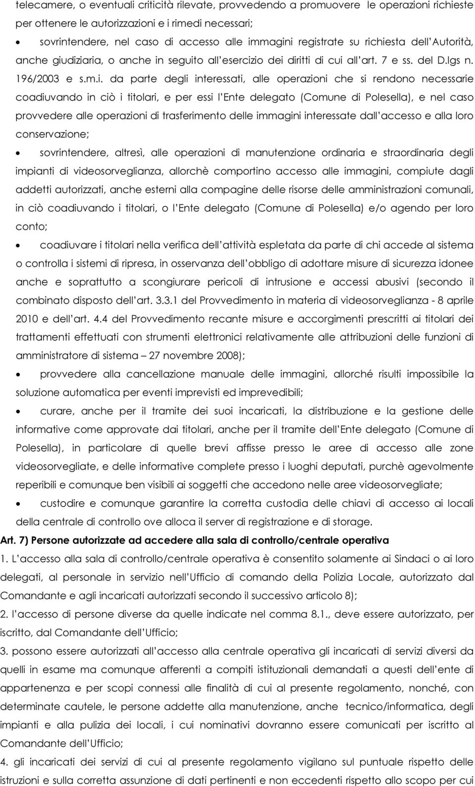 operazioni che si rendono necessarie coadiuvando in ciò i titolari, e per essi l Ente delegato (Comune di Polesella), e nel caso provvedere alle operazioni di trasferimento delle immagini interessate