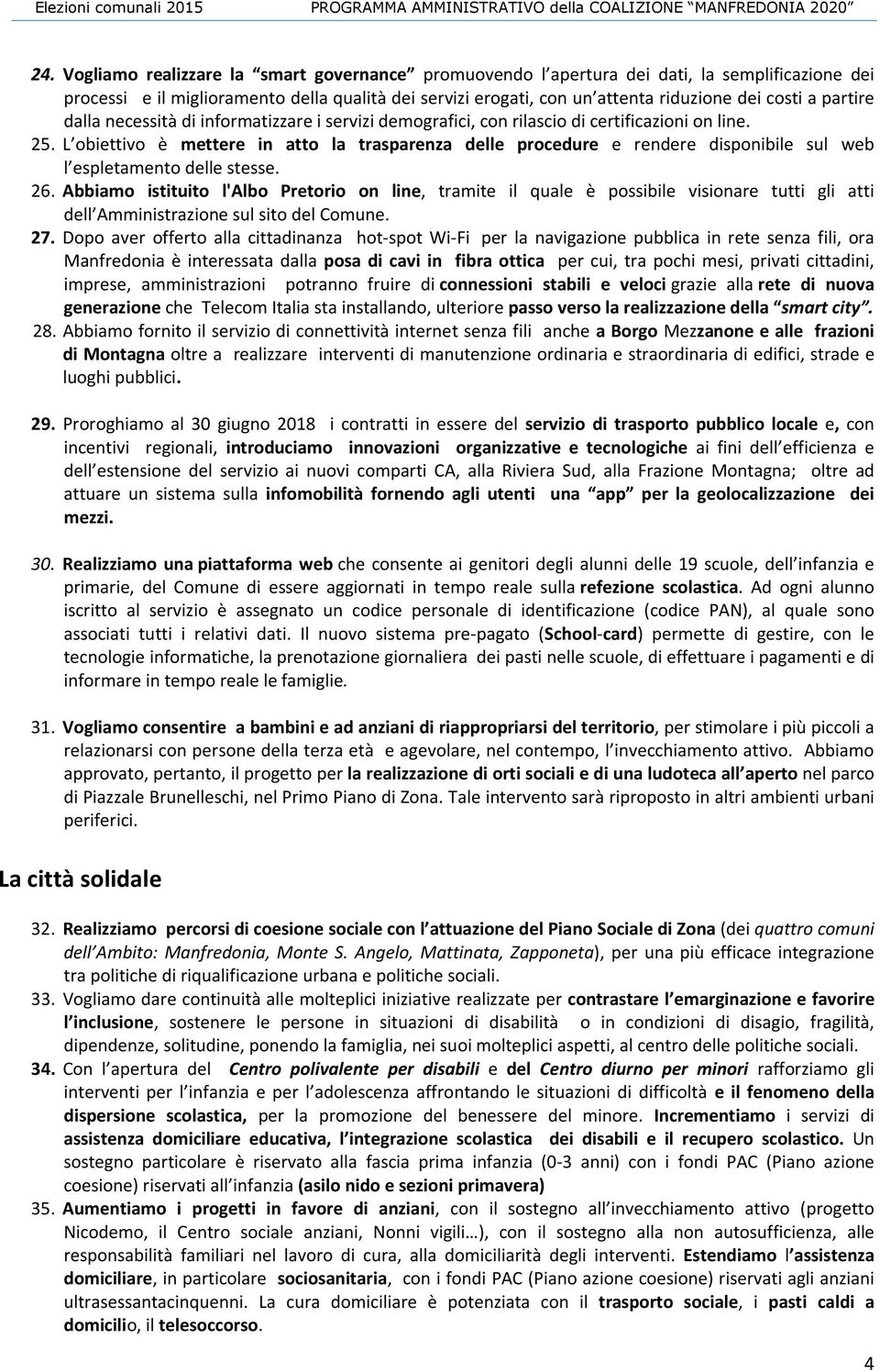 L obiettivo è mettere in atto la trasparenza delle procedure e rendere disponibile sul web l espletamento delle stesse. 26.