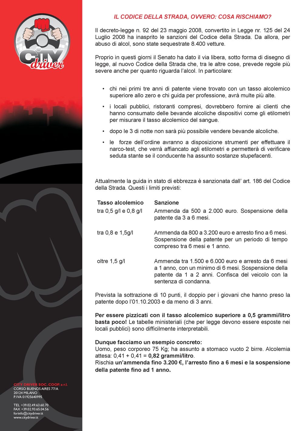 Proprio in questi giorni il Senato ha dato il via libera, sotto forma di disegno di legge, al nuovo Codice della Strada che, tra le altre cose, prevede regole più severe anche per quanto riguarda l