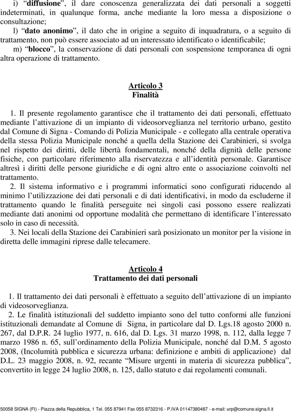 sospensione temporanea di ogni altra operazione di trattamento. Articolo 3 Finalità 1.