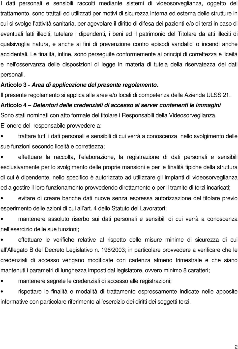 illeciti di qualsivoglia natura, e anche ai fini di prevenzione contro episodi vandalici o incendi anche accidentali.