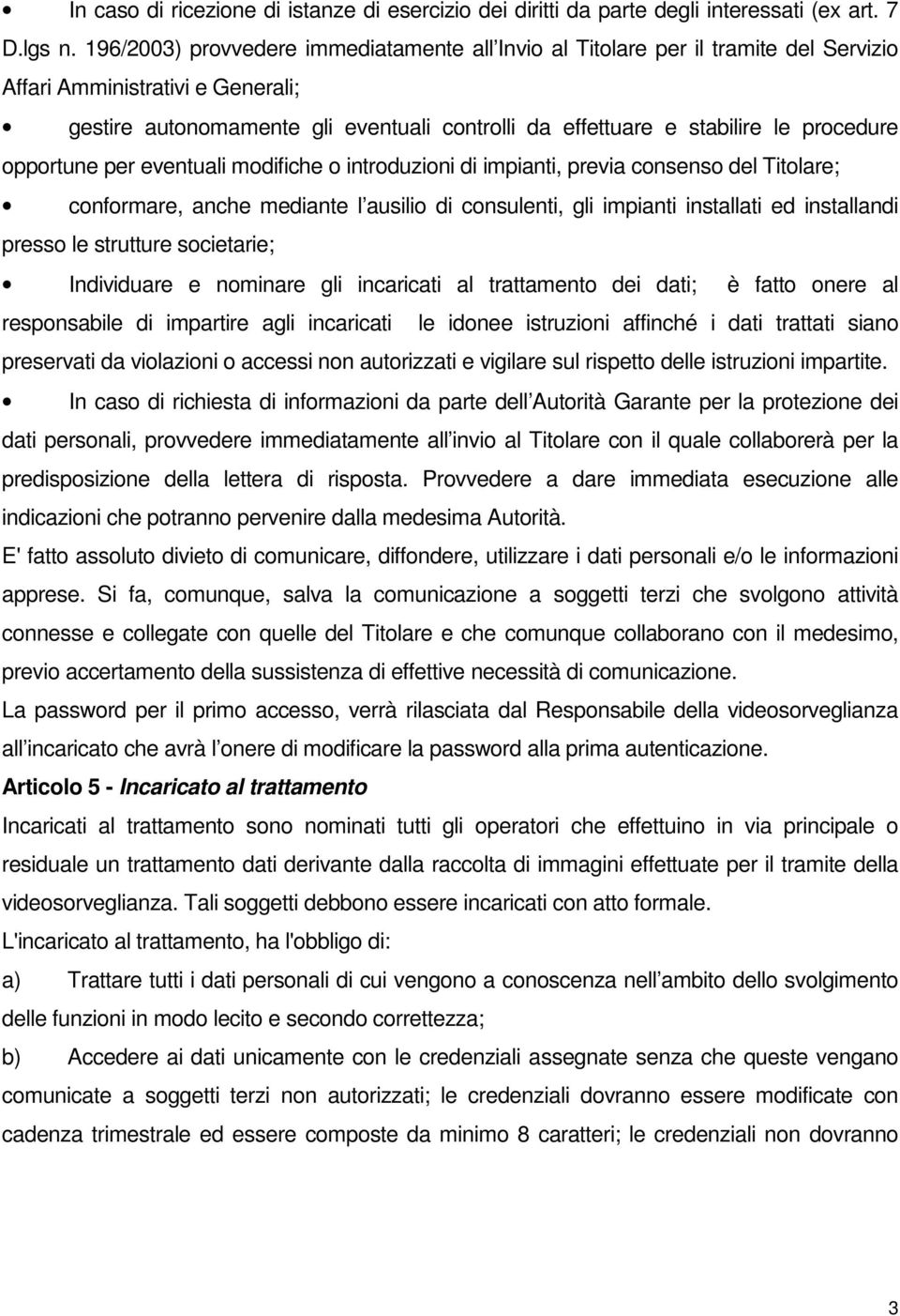 procedure opportune per eventuali modifiche o introduzioni di impianti, previa consenso del Titolare; conformare, anche mediante l ausilio di consulenti, gli impianti installati ed installandi presso