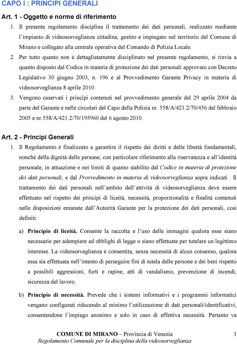 collegato alla centrale operativa del Comando di Polizia Locale. 2.