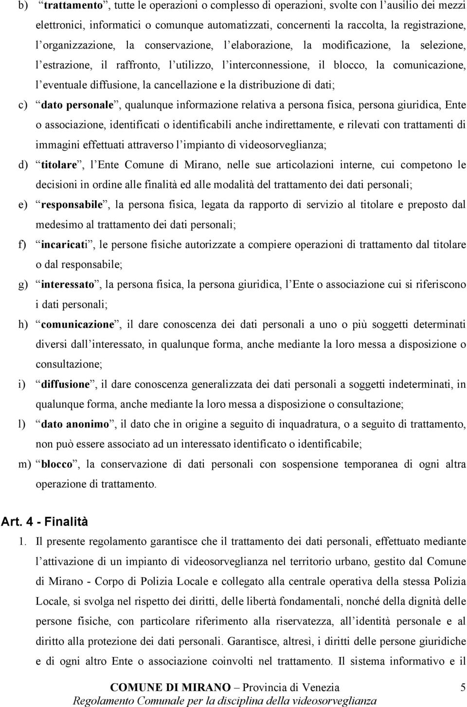 cancellazione e la distribuzione di dati; c) dato personale, qualunque informazione relativa a persona fisica, persona giuridica, Ente o associazione, identificati o identificabili anche