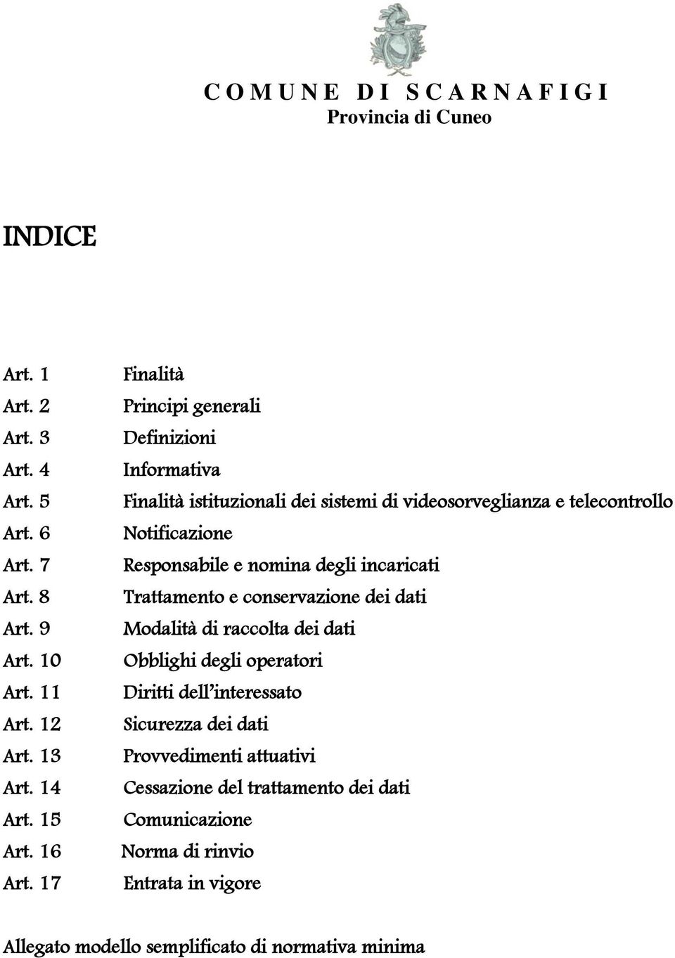 Responsabile e nomina degli incaricati Trattamento e conservazione dei dati Modalità di raccolta dei dati Obblighi degli operatori Diritti dell