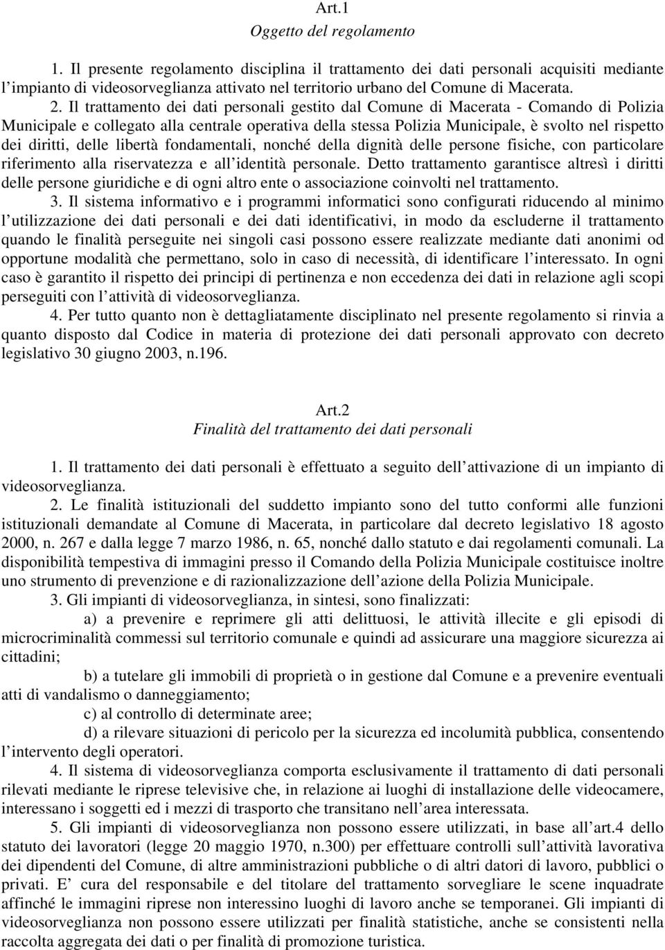 Il trattamento dei dati personali gestito dal Comune di Macerata - Comando di Polizia Municipale e collegato alla centrale operativa della stessa Polizia Municipale, è svolto nel rispetto dei