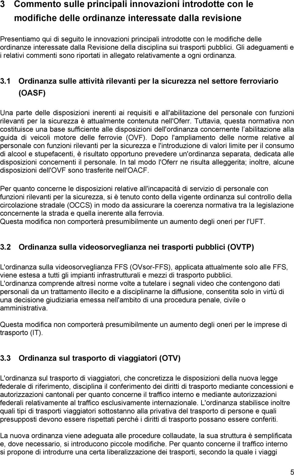 1 Ordinanza sulle attività rilevanti per la sicurezza nel settore ferroviario (OASF) Una parte delle disposizioni inerenti ai requisiti e all'abilitazione del personale con funzioni rilevanti per la