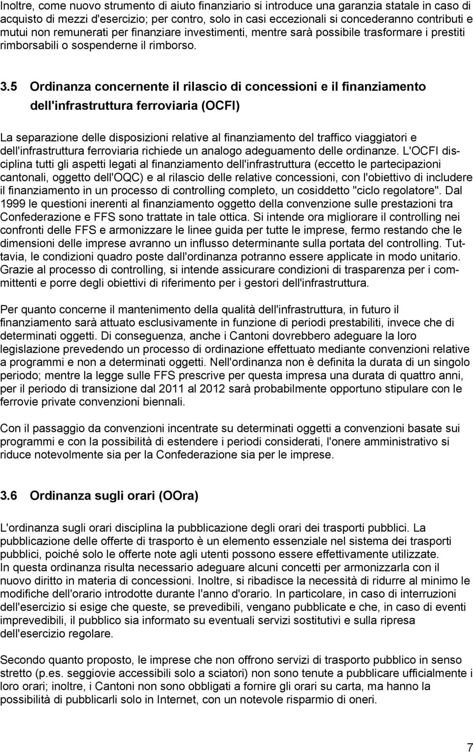 5 Ordinanza concernente il rilascio di concessioni e il finanziamento dell'infrastruttura ferroviaria (OCFI) La separazione delle disposizioni relative al finanziamento del traffico viaggiatori e