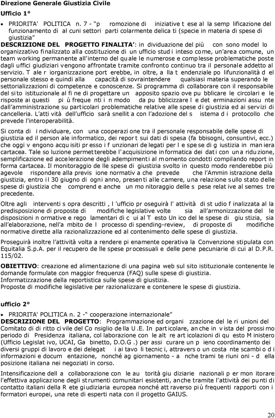 in dividuazione del più con sono model lo organizzativo finalizzato alla costituzione di un ufficio stud i inteso come, un area comune, un team working permanente all interno del qu ale le numerose e