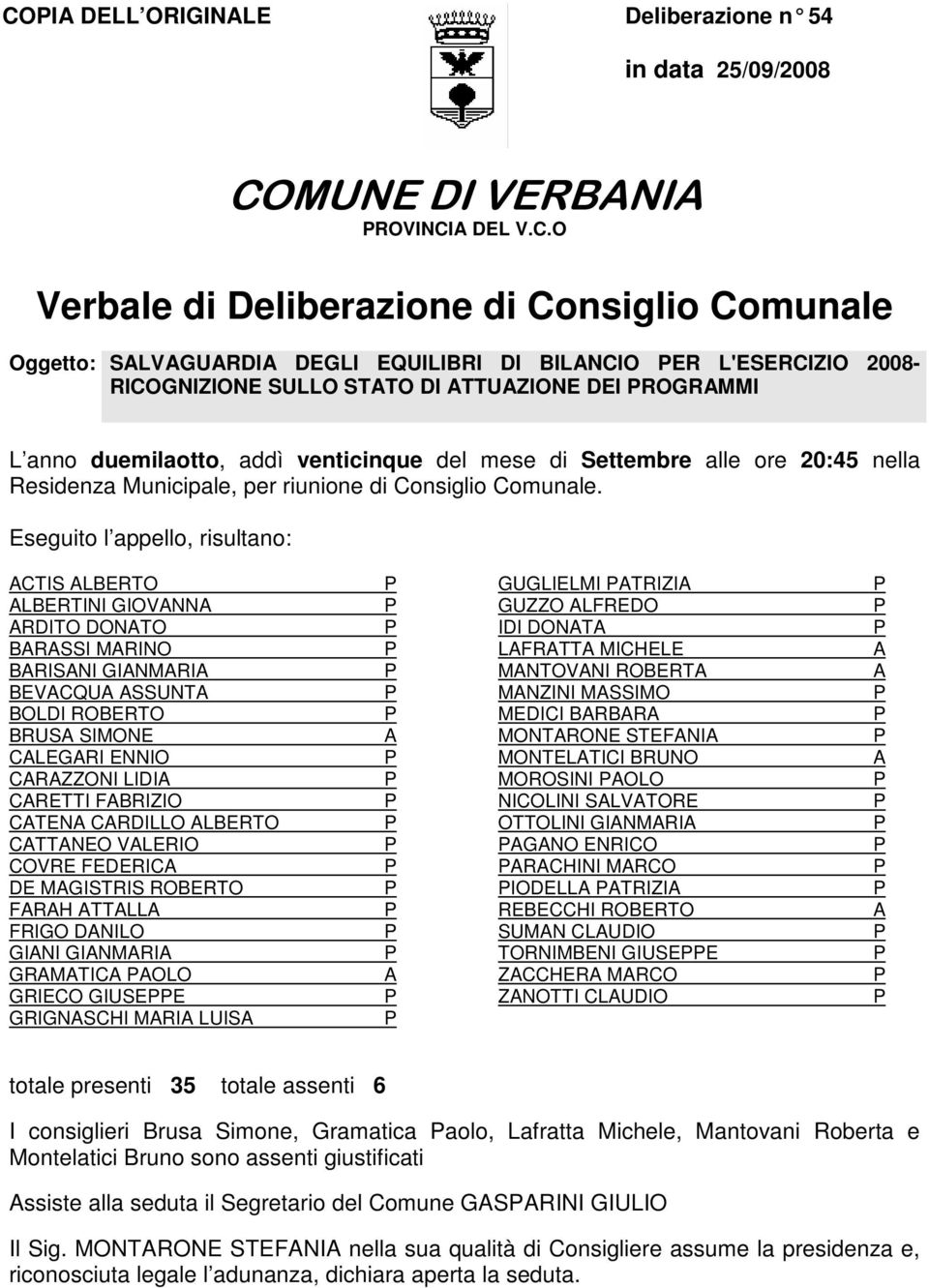 Eseguito l appello, risultano: CTIS LBERTO LBERTINI GIOVNN RDITO DONTO BRSSI MRINO BRISNI GINMRI BEVCQU SSUNT BOLDI ROBERTO BRUS SIMONE CLEGRI ENNIO CRZZONI LIDI CRETTI FBRIZIO CTEN CRDILLO LBERTO