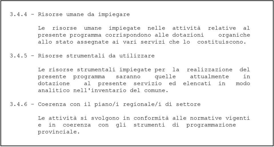 5 - Risorse strumentali da utilizzare Le risorse strumentali impiegate per la realizzazione del presente programma saranno quelle attualmente in dotazione