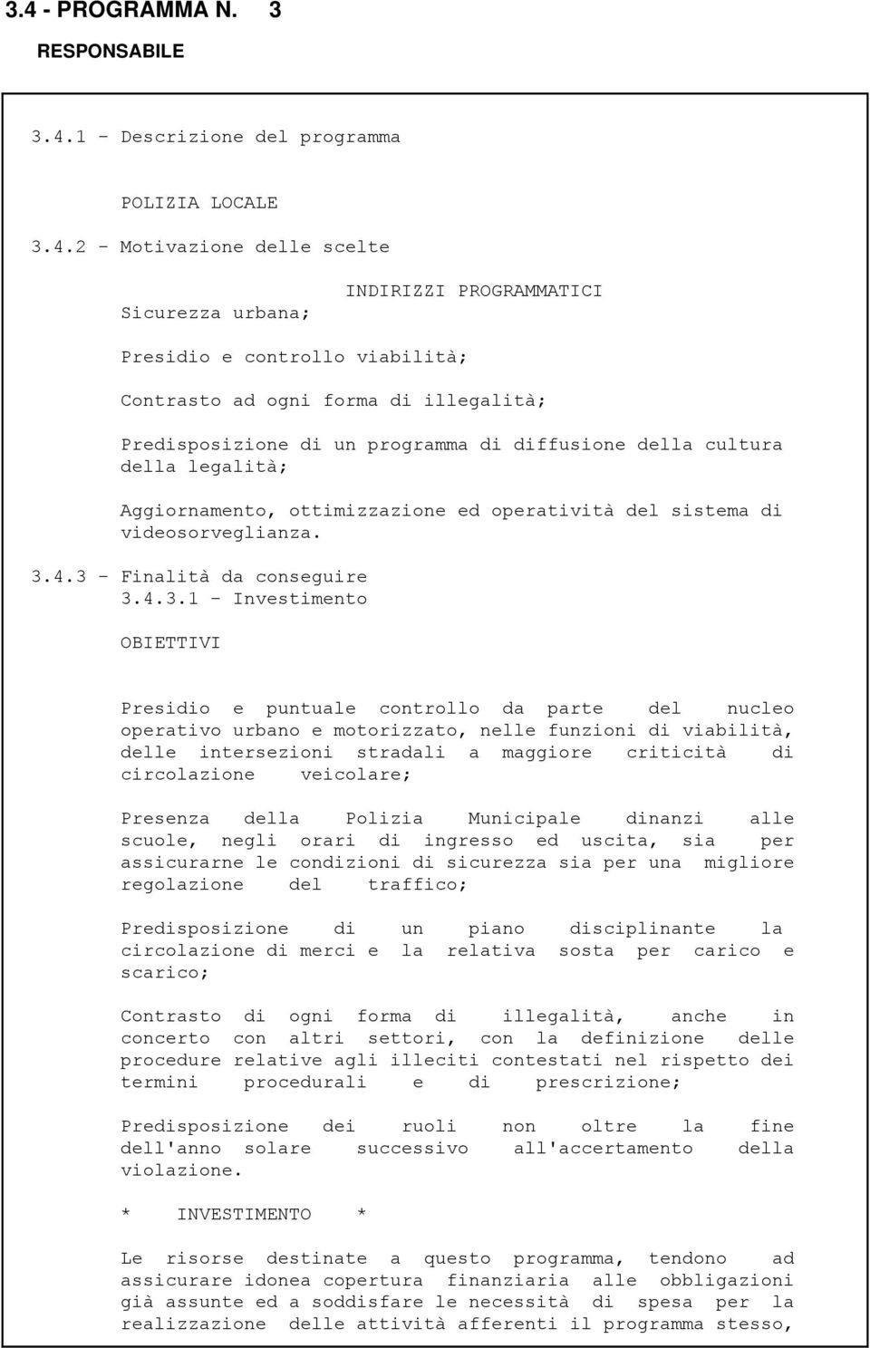 3 - Finalità da conseguire 3.4.3.1 - Investimento OBIETTIVI Presidio e puntuale controllo da parte del nucleo operativo urbano e motorizzato, nelle funzioni di viabilità, delle intersezioni stradali