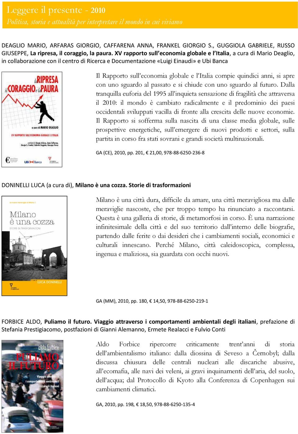 XV rapporto sull economia globale e l Italia, a cura di Mario Deaglio, in collaborazione con il centro di Ricerca e Documentazione «Luigi Einaudi» e Ubi Banca Il Rapporto sull economia globale e l