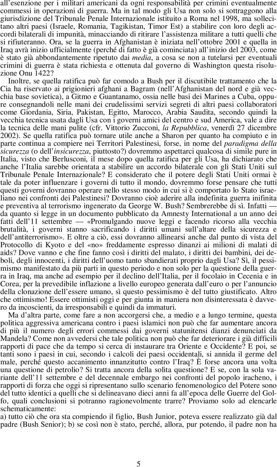 stabilire con loro degli accordi bilaterali di impunità, minacciando di ritirare l assistenza militare a tutti quelli che si rifiuteranno.