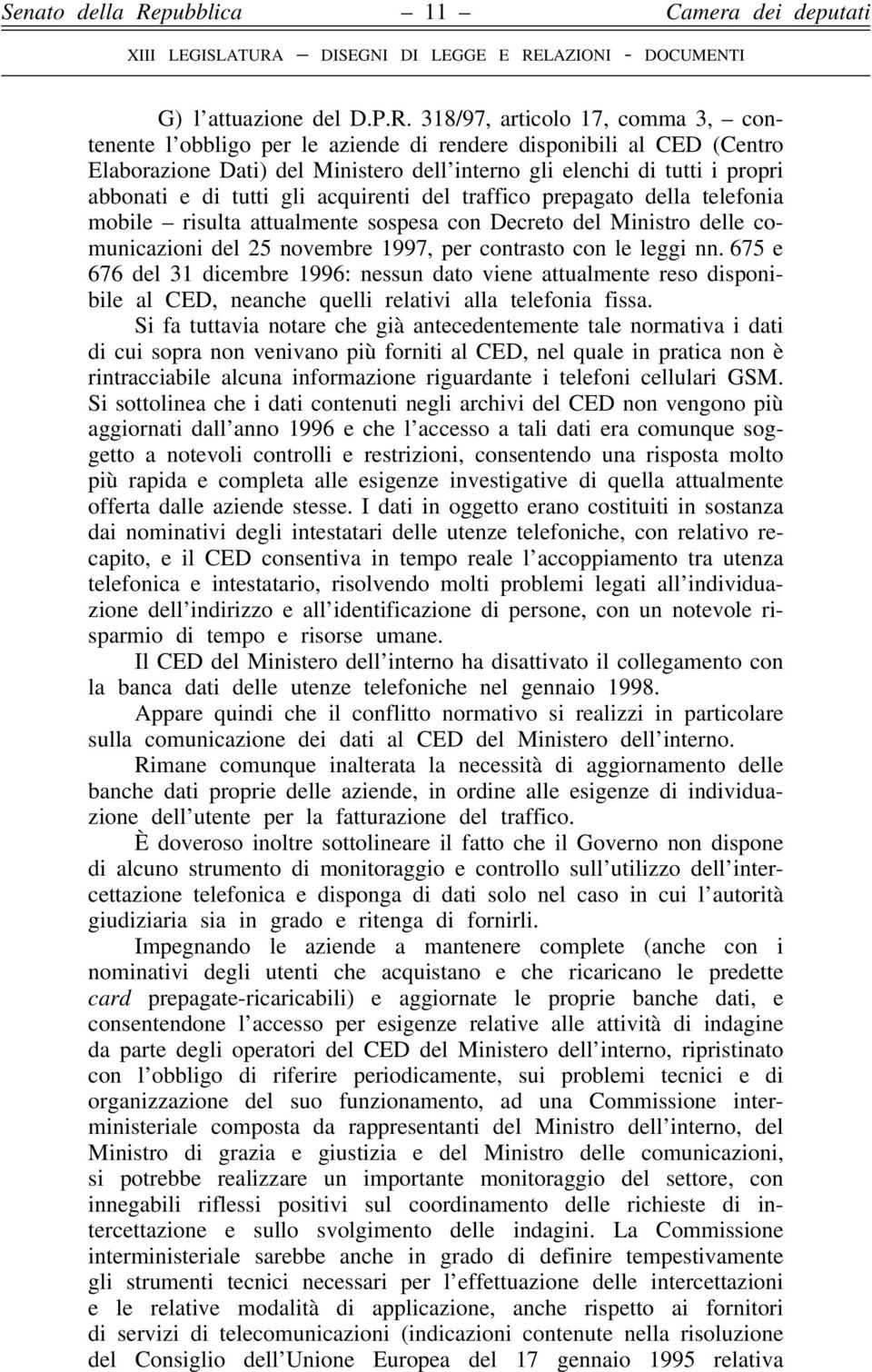 gli acquirenti del traffico prepagato della telefonia mobile risulta attualmente sospesa con Decreto del Ministro delle comunicazioni del 25 novembre 1997, per contrasto con le leggi nn.