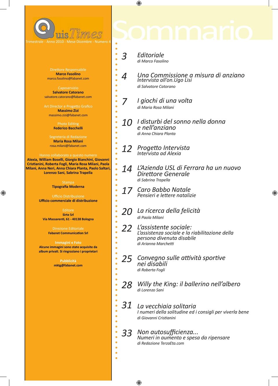 com Hanno collaborato a questo numero Alexia, William Boselli, Giorgio Bianchini, Giovanni Cristianini, Roberta Fogli, Maria Rosa Milani, Paola Milani, Anna Neri, Anna Chiara Planta, Paolo Saltari,