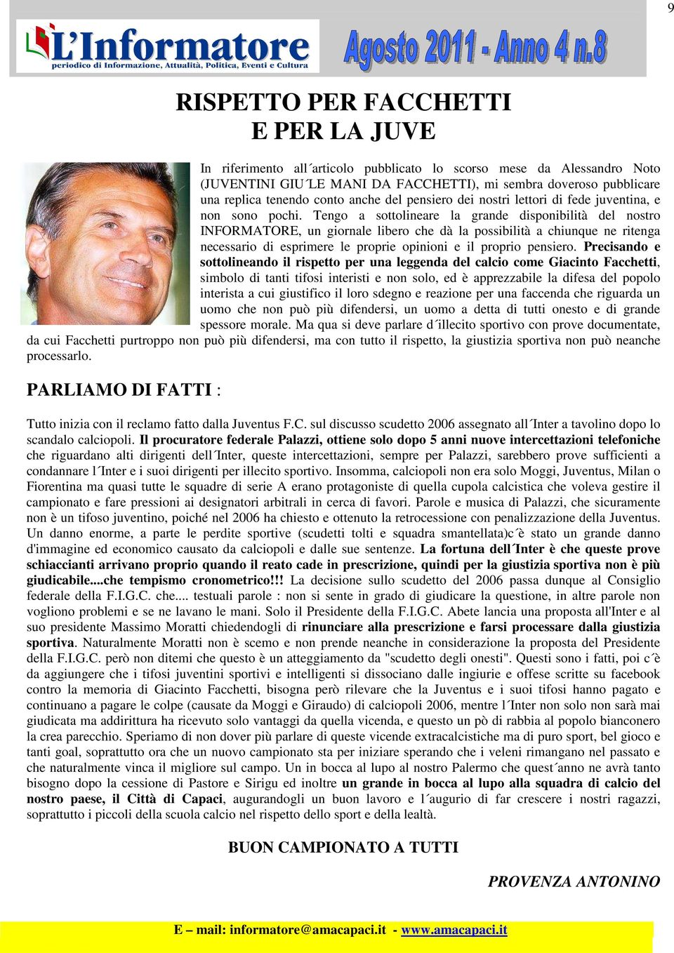 Tengo a sottolineare la grande disponibilità del nostro INFORMATORE, un giornale libero che dà la possibilità a chiunque ne ritenga necessario di esprimere le proprie opinioni e il proprio pensiero.