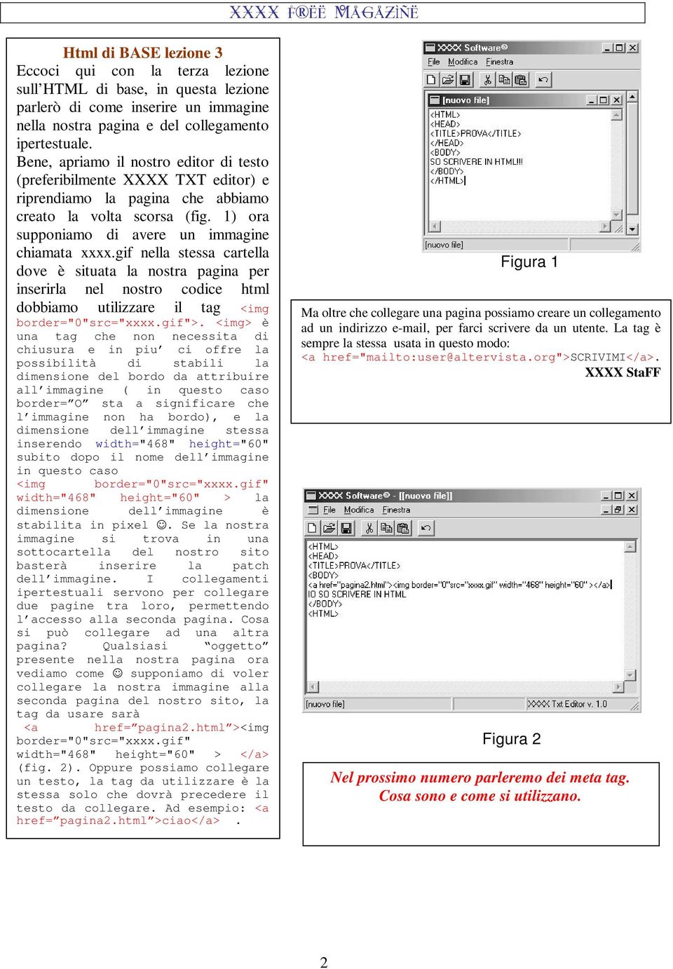 gif nella stessa cartella dove è situata la nostra pagina per inserirla nel nostro codice html dobbiamo utilizzare il tag <img border="0"src="xxxx.gif">.