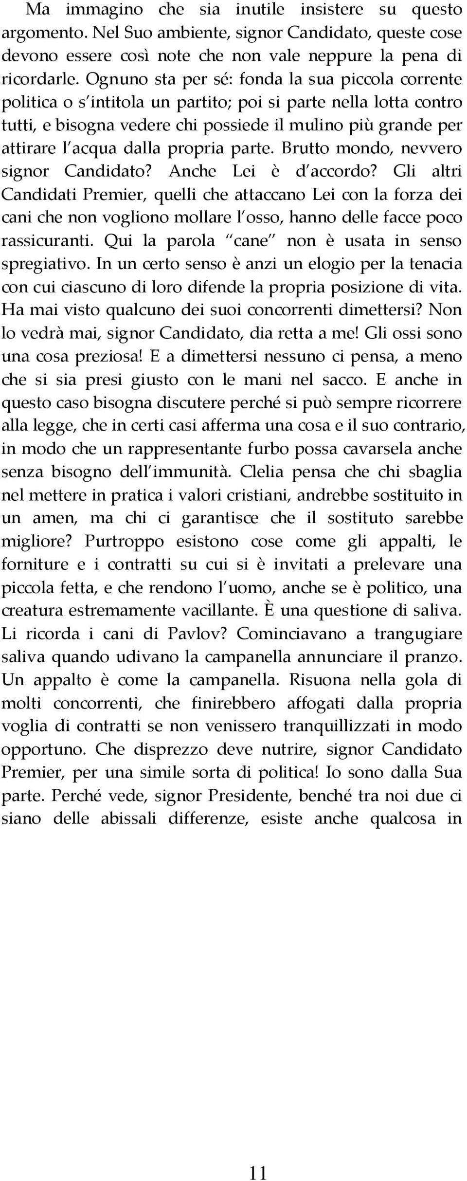 propria parte. Brutto mondo, nevvero signor Candidato? Anche Lei è d accordo?