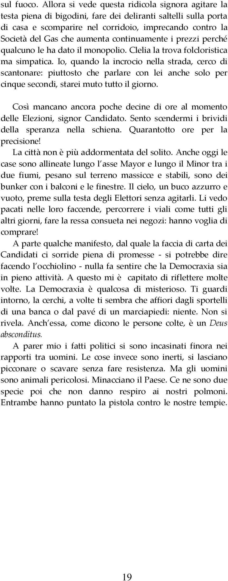 continuamente i prezzi perché qualcuno le ha dato il monopolio. Clelia la trova folcloristica ma simpatica.